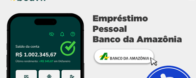 Empréstimo Pessoal Banco da Amazônia: Informações Detalhadas, Condições e Vantagens