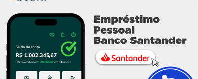 Empréstimo Pessoal Banco Santander: Informações Detalhadas, Condições e Vantagens