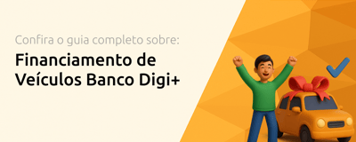 Financiamento de Veículos Banco Digi+: Seu Guia Completo