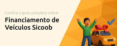 Financiamento de Veículos Sicoob: Seu Guia Completo