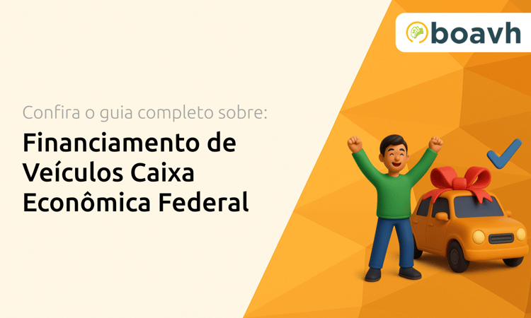 Financiamento de Veículos Caixa Econômica Federal: Seu Guia Completo